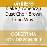 Blake / American Dust Choir Brown - Long Way Home cd