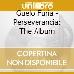 Guelo Furia - Perseverancia: The Album cd
