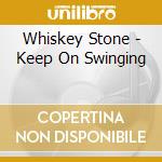 Whiskey Stone - Keep On Swinging cd