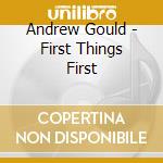 Andrew Gould - First Things First cd