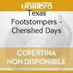 Texas Footstompers - Cherished Days cd