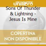 Sons Of Thunder & Lightning - Jesus Is Mine cd
