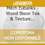 Mitch Eubanks - Wood Bison Tea & Tincture Shoppe cd