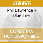 Phil Lawrence - Blue Fire cd