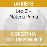 Leo Z - Materia Prima cd musicale di Leo Z