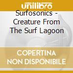 Surfosonics - Creature From The Surf Lagoon cd