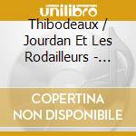 Thibodeaux / Jourdan Et Les Rodailleurs - Boue. Boucane. Et Bouteilles cd