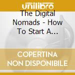 The Digital Nomads - How To Start A Fire cd