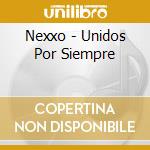 Nexxo - Unidos Por Siempre cd