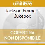 Jackson Emmer - Jukebox cd musicale di Jackson Emmer