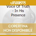 Voice Of Truth - In His Presence cd musicale di Voice Of Truth