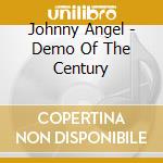 Johnny Angel - Demo Of The Century cd