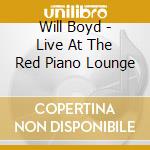 Will Boyd - Live At The Red Piano Lounge cd