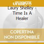 Laury Shelley - Time Is A Healer cd musicale di Laury Shelley