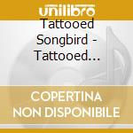 Tattooed Songbird - Tattooed Songbird cd