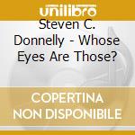 Steven C. Donnelly - Whose Eyes Are Those? cd