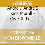 Andre / Andre'S Kids Murrill - Give It To Me cd