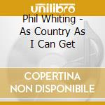 Phil Whiting - As Country As I Can Get cd
