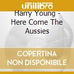 Harry Young - Here Come The Aussies cd