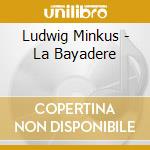 Ludwig Minkus - La Bayadere cd musicale di Evergreen Symphony Orchestra & Kevin Galie'