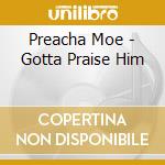 Preacha Moe - Gotta Praise Him cd