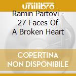 Ramin Partovi - 27 Faces Of A Broken Heart cd