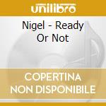 Nigel - Ready Or Not cd
