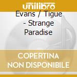 Evans / Tigue - Strange Paradise cd musicale di Evans / Tigue