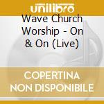 Wave Church Worship - On & On (Live) cd