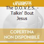 The D.O.V.E.S. - Talkin' Bout Jesus cd
