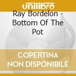 Ray Bordelon - Bottom Of The Pot cd