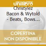 Christylez Bacon & Wytold - Beats, Bows And Remixes cd