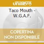 Taco Mouth - W.G.A.F. cd