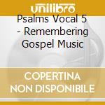 Psalms Vocal 5 - Remembering Gospel Music cd