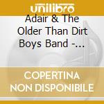 Adair & The Older Than Dirt Boys Band - On My Bucket List cd