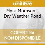Myra Morrison - Dry Weather Road cd