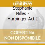 Stephanie Nilles - Harbinger Act I cd musicale di Stephanie Nilles
