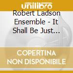 Robert Ladson Ensemble - It Shall Be Just What God Said cd