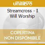 Streamcross - I Will Worship cd