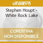 Stephen Houpt - White Rock Lake cd