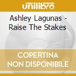 Ashley Lagunas - Raise The Stakes cd