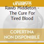 Rawb Middleton - The Cure For Tired Blood cd