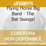 Flying Horse Big Band - The Bat Swings! cd