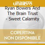 Ryan Bowers And The Brain Trust - Sweet Calamity cd