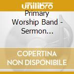 Primary Worship Band - Sermon Sessions, Vol. 1 cd