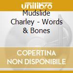 Mudslide Charley - Words & Bones cd