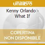 Kenny Orlando - What If cd