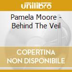 Pamela Moore - Behind The Veil cd