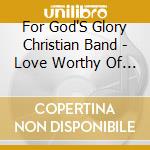 For God'S Glory Christian Band - Love Worthy Of Praise (Instrumentals) cd