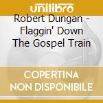 Robert Dungan - Flaggin' Down The Gospel Train cd